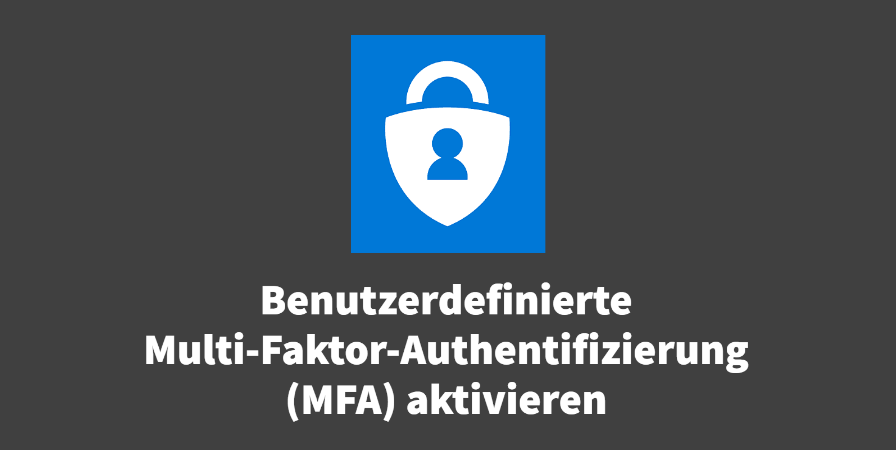 Benutzerdefinierte Multi-Faktor-Authentifizierung (MFA) aktivieren