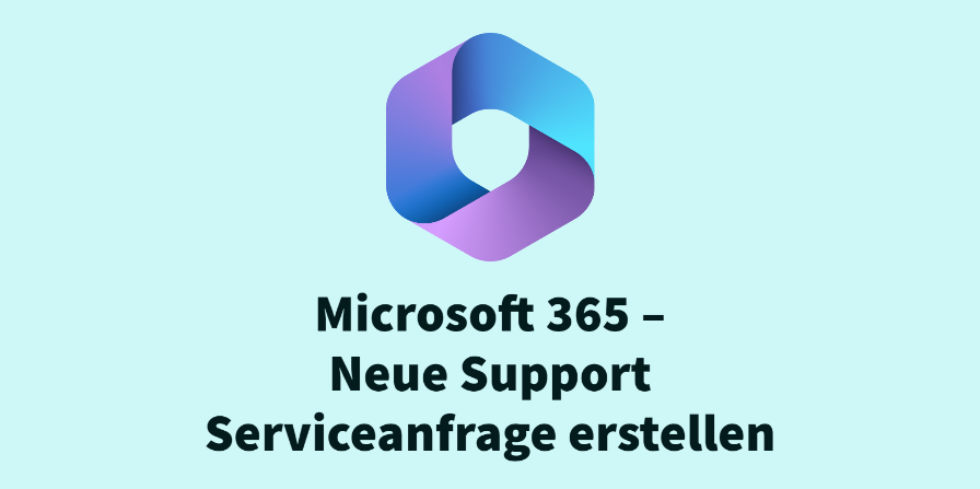 Microsoft 365 – Neue Support Serviceanfrage erstellen
