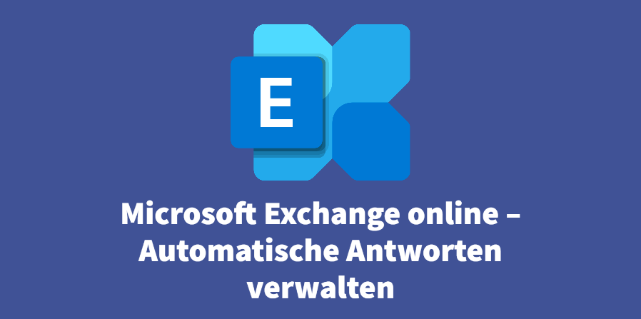 Microsoft Exchange online – Automatische Antworten verwalten