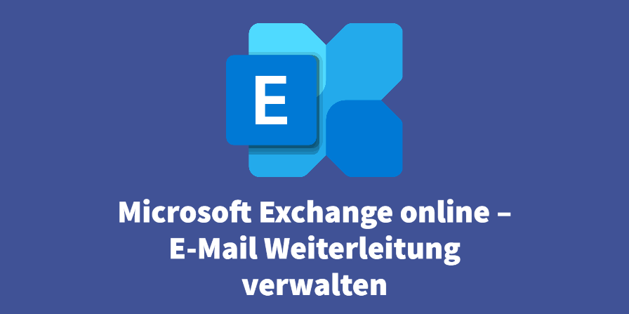 Microsoft Exchange online – E-Mail Weiterleitung verwalten