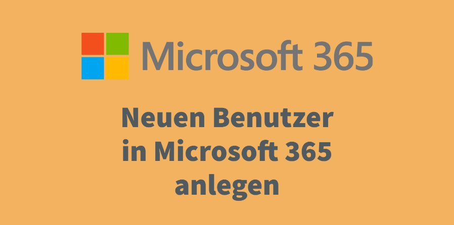 Neuen Benutzer in Microsoft 365 anlegen