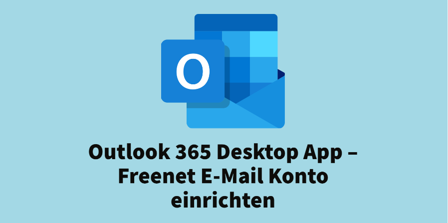 Outlook 365 Desktop App – Freenet E-Mail Konto einrichten