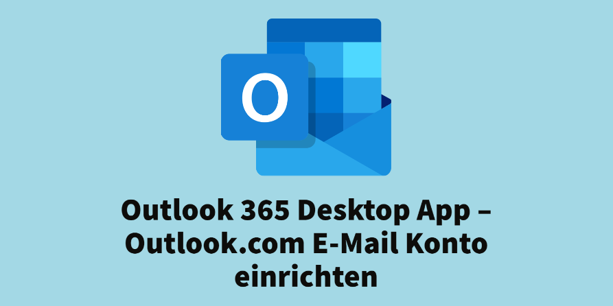 Outlook 365 Desktop App – Outlook.com E-Mail Konto einrichten
