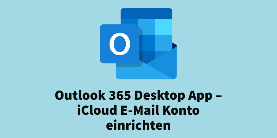 Outlook 365 Desktop App – iCloud E-Mail Konto einrichten