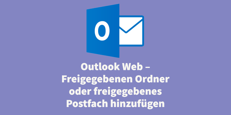 Outlook Web – Freigegebenen Ordner oder freigegebenes Postfach hinzufügen
