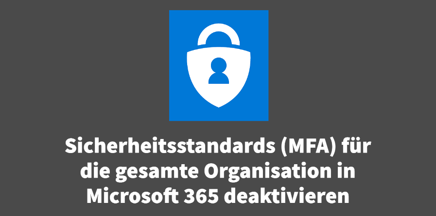 Sicherheitsstandards (MFA) für die gesamte Organisation in Microsoft 365 deaktivieren